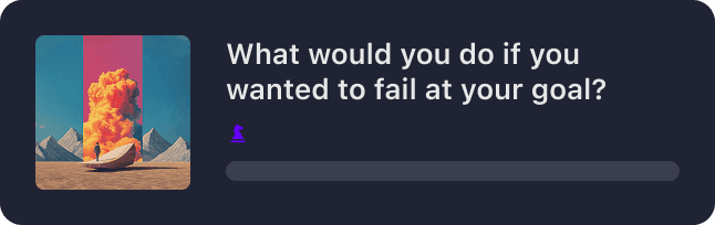 What would you do if you wanted to fail at your goal?